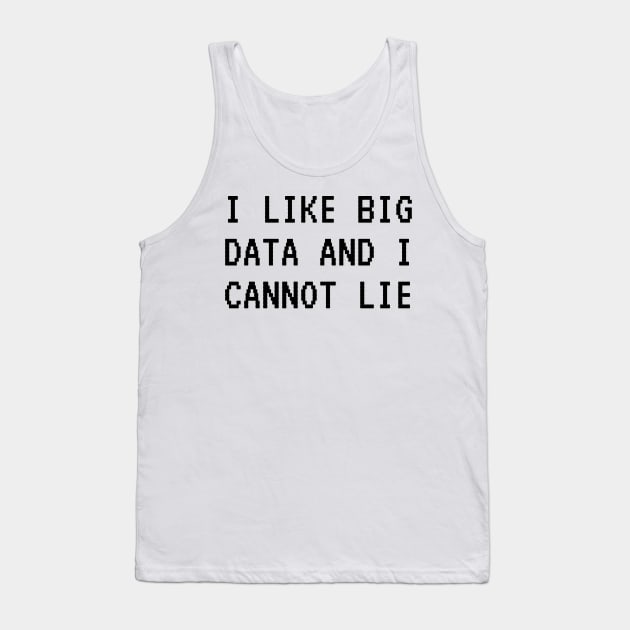 I LIKE BIG DATA AND I CANNOT LIE Tank Top by Toad House Pixels